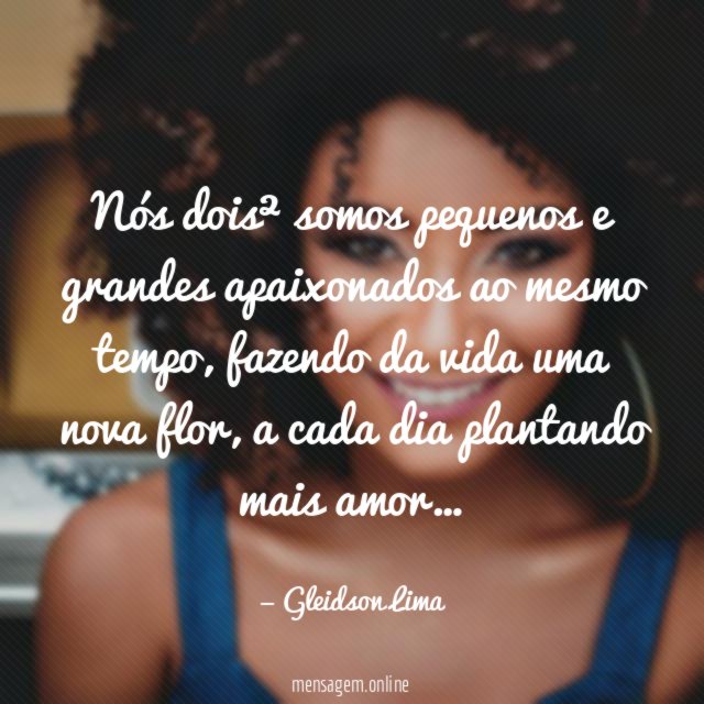 Nós dois² somos pequenos e grandes apaixonados ao mesmo tempo