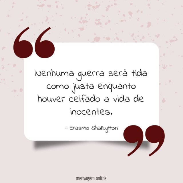Nenhuma guerra será tida como justa enquanto houver
