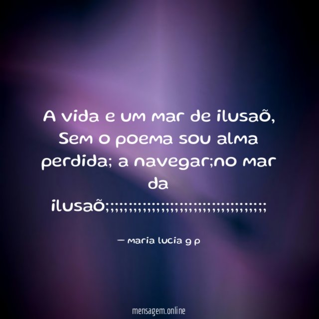 a vida e um mar de ilusaõ