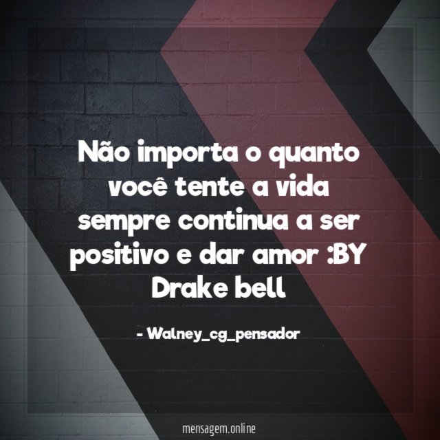 Não importa o quanto você tente a vida