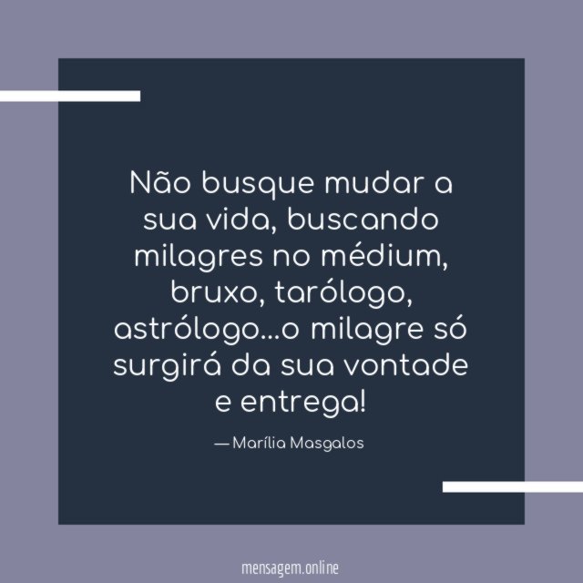 Não busque mudar a sua vida