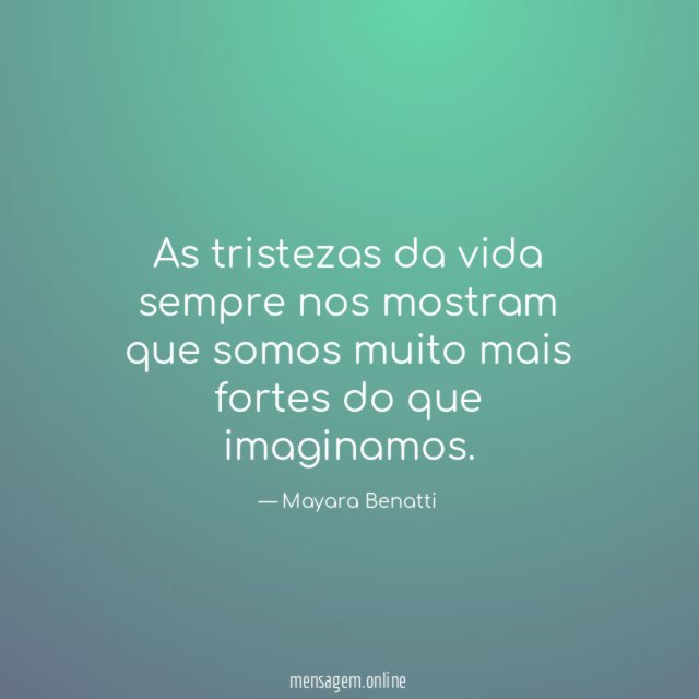 As tristezas da vida sempre nos mostram que