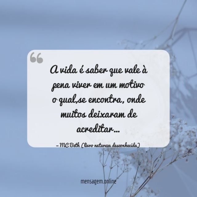 A vida é saber que vale à pena viver em um motivo o qual