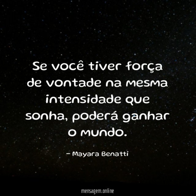 Se você tiver força de vontade na mesma intensidade que sonha