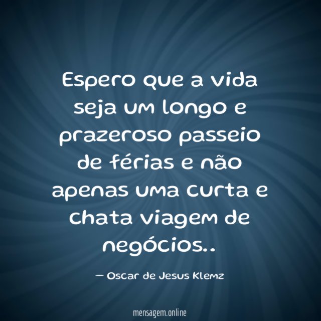 Espero que a vida seja um longo