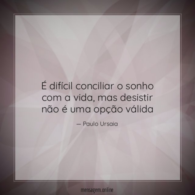 É difícil conciliar o sonho com a vida