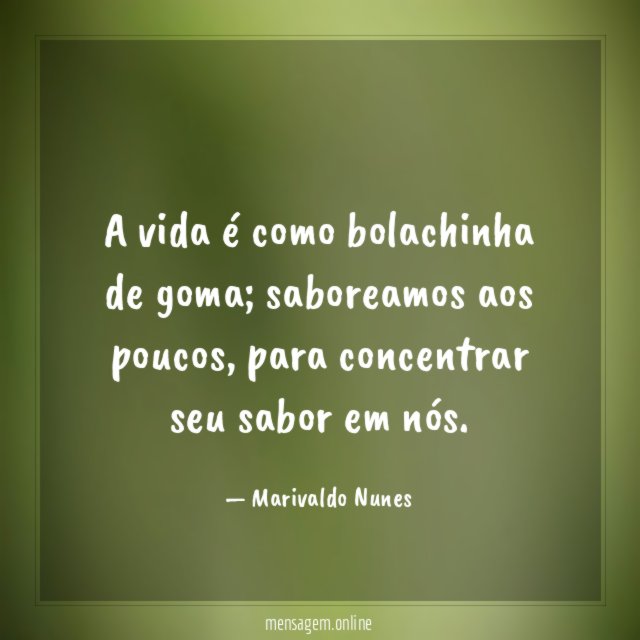 A vida é como bolachinha de goma