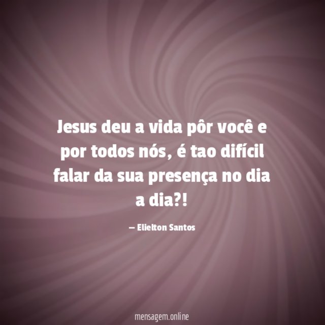 Jesus deu a vida pôr você e por todos nós