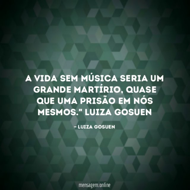A vida sem música seria um grande martírio
