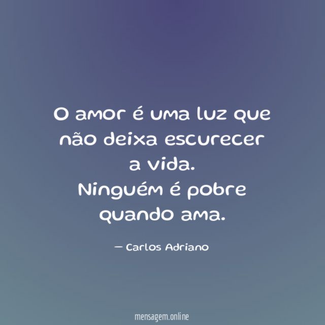 O amor é uma luz que não deixa escurecer a vida