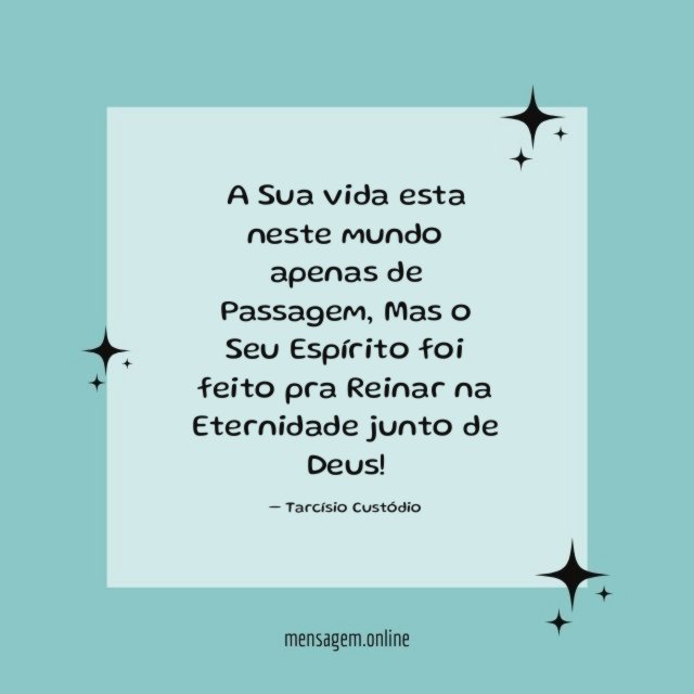 A Sua vida esta neste mundo apenas de Passagem
