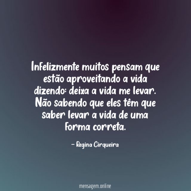 Infelizmente muitos pensam que estão aproveitando a vida dizendo