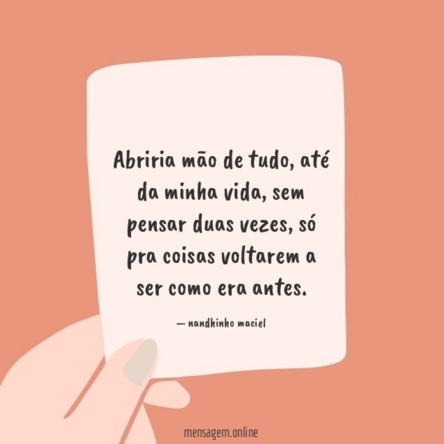 Abriria mão de tudo