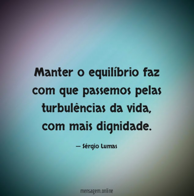 Manter o equilíbrio faz com que passemos pelas