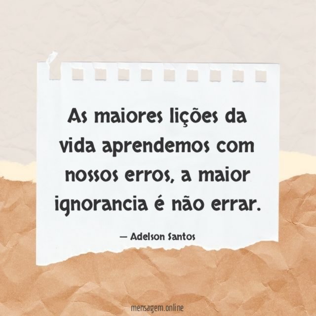 As maiores lições da vida aprendemos com nossos erros