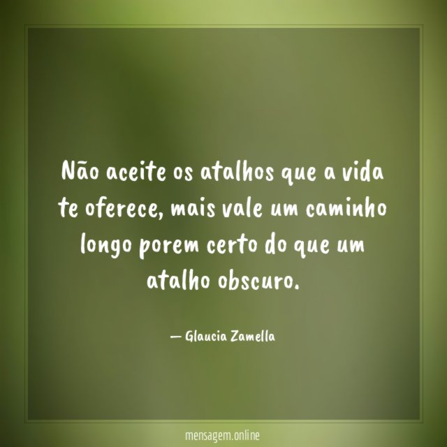 Não aceite os atalhos que a vida te oferece