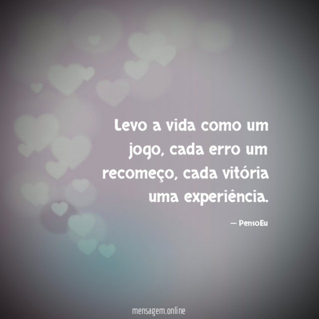 Levo a vida como um jogo