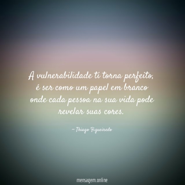 A vulnerabilidade ti torna perfeito