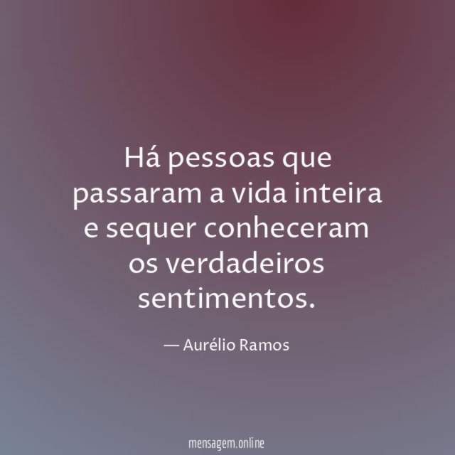 Há pessoas que passaram a vida inteira
