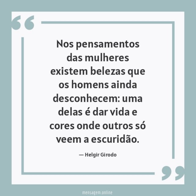 Nos pensamentos das mulheres existem belezas que os homens ainda desconhecem