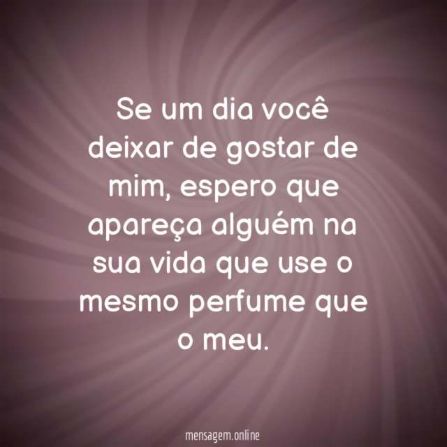 Se um dia você deixar de gostar de mim