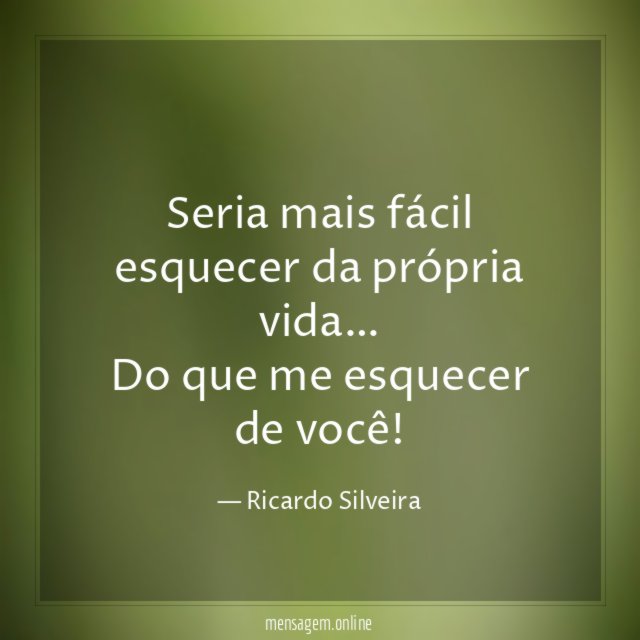 Seria mais fácil esquecer da própria vida