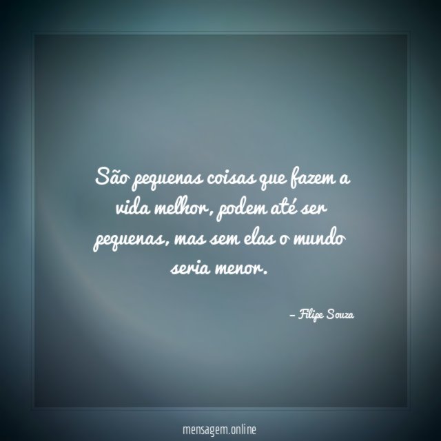 São pequenas coisas que fazem a vida melhor