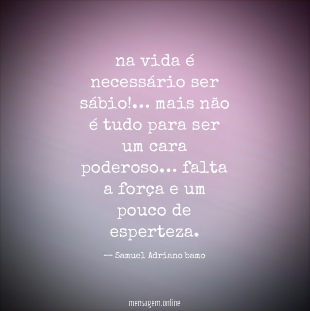 na vida é necessário ser sábio