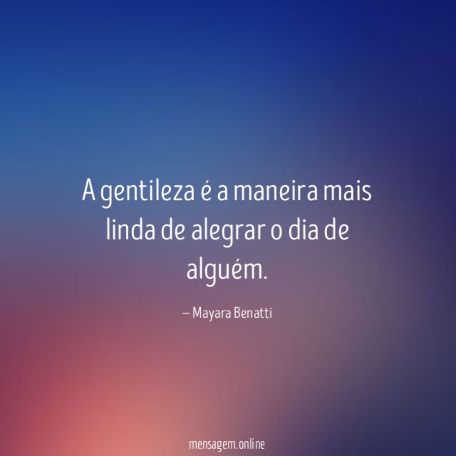 A gentileza é a maneira mais linda de