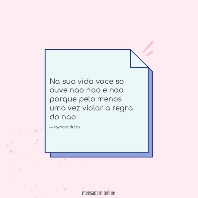 Na sua vida voce so ouve nao nao