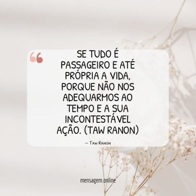 Se tudo é passageiro e até própria a vida