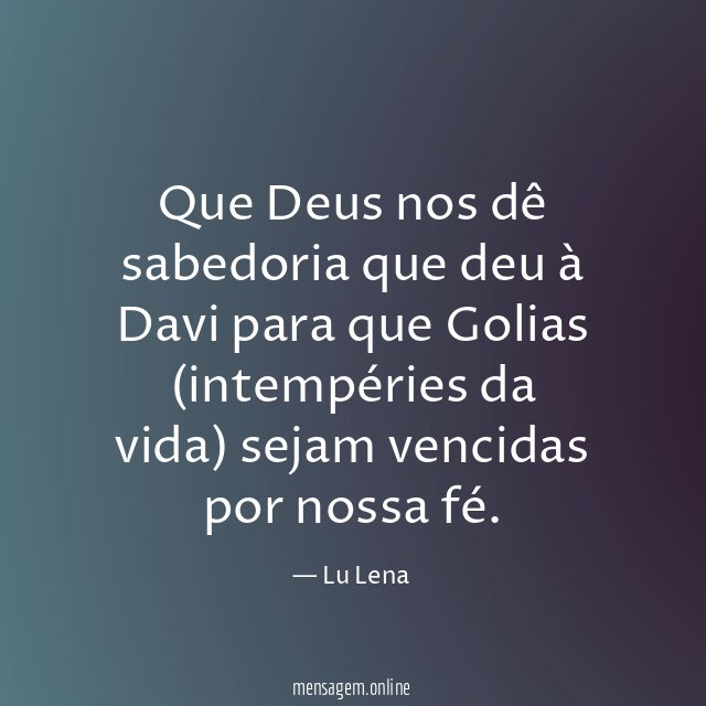 Que Deus nos dê sabedoria que deu à