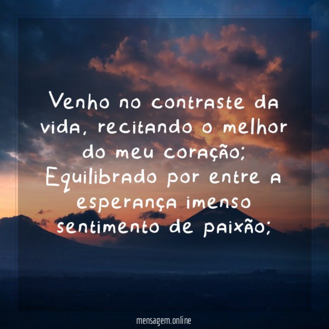 Venho no contraste da vida