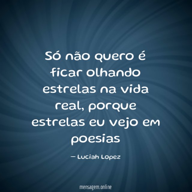 Só não quero é ficar olhando estrelas na vida real
