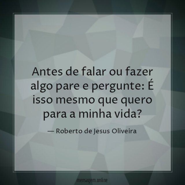 Antes de falar ou fazer algo pare e pergunte