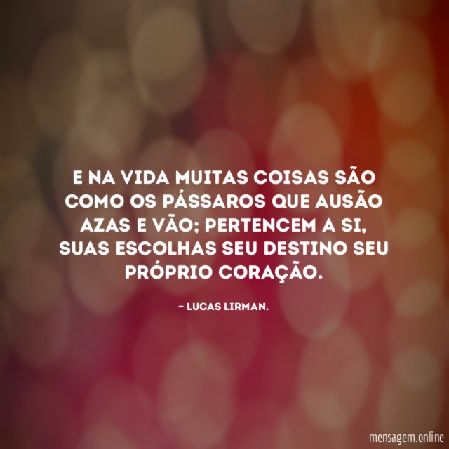 E na vida muitas coisas são como os