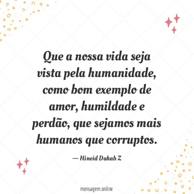 Que a nossa vida seja vista pela humanidade
