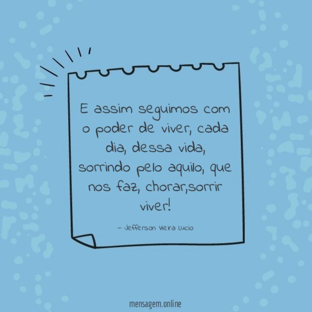 E assim seguimos com o poder de viver