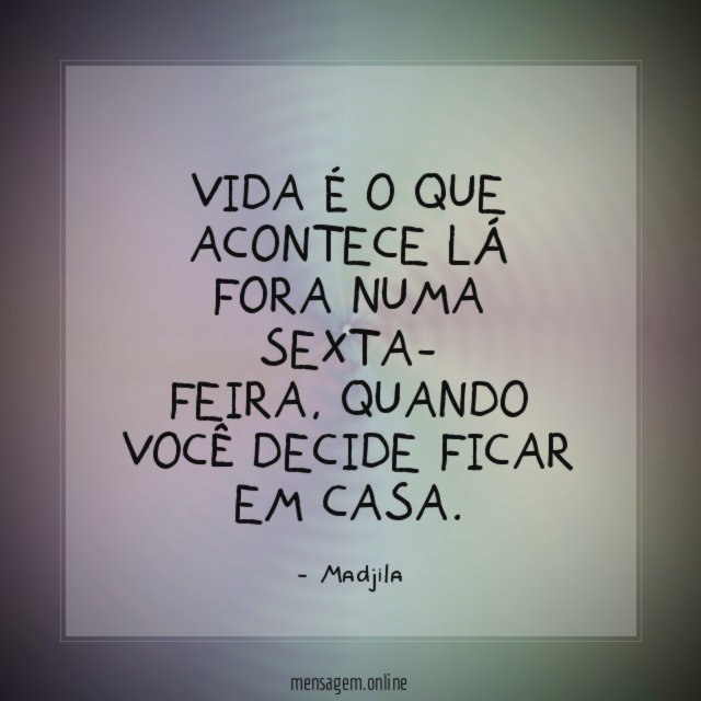 Vida é o que acontece lá fora numa sexta- feira