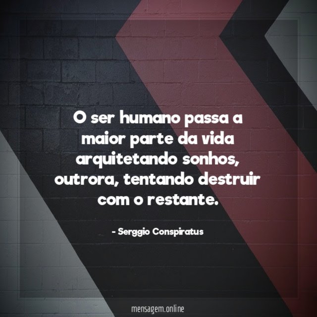 O ser humano passa a maior parte da vida arquitetando sonhos