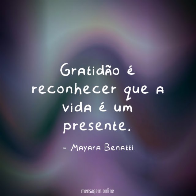 Gratidão é reconhecer que a vida é um presente