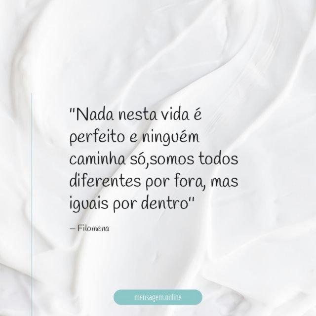 'Nada nesta vida é perfeito e ninguém caminha só