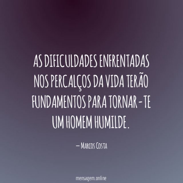 As dificuldades enfrentadas nos percalços da vida terão