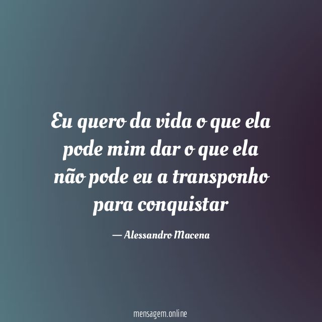 Eu quero da vida o que ela pode