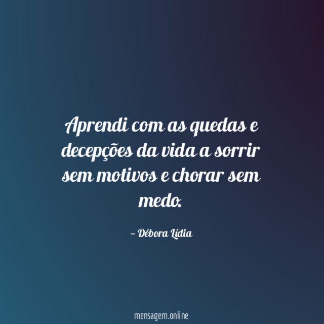 Aprendi com as quedas e decepções da vida