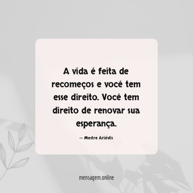 A vida é feita de recomeços e você tem esse direito