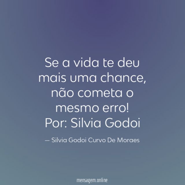 Se a vida te deu mais uma chance, não cometa o mesmo erro!