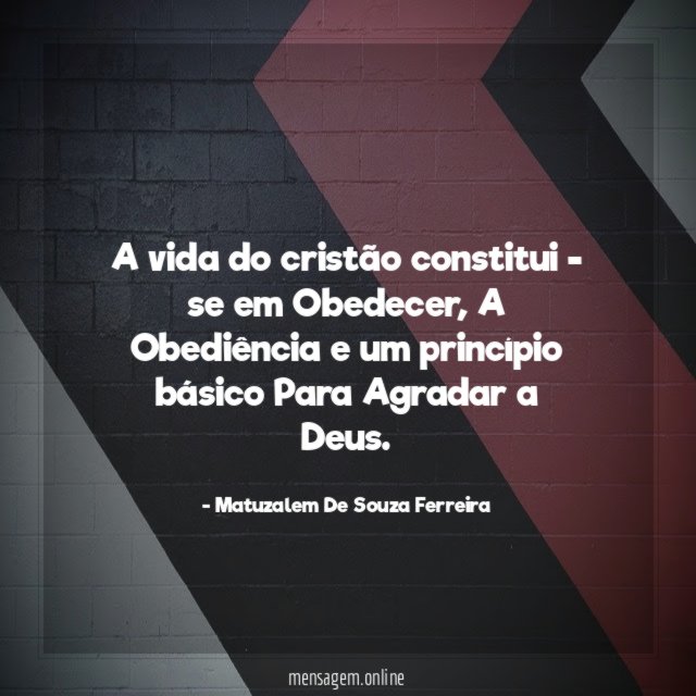 A vida do cristão constitui - se em Obedecer