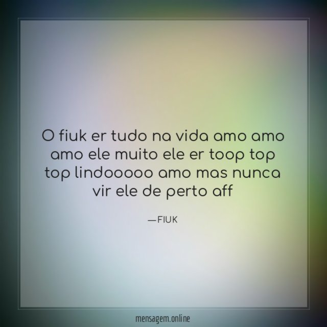 O fiuk er tudo na vida amo amo