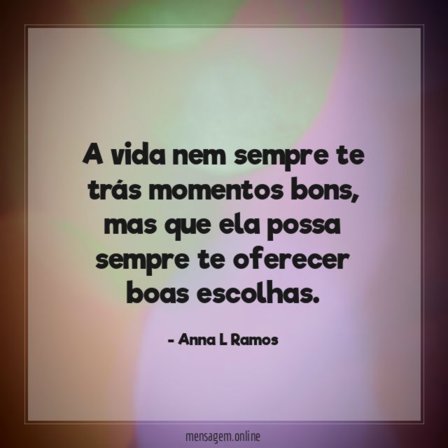 A vida nem sempre te trás momentos bons